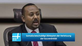 Somalia beschuldigt Äthiopien der Verletzung der Souveränität [upl. by Loree58]