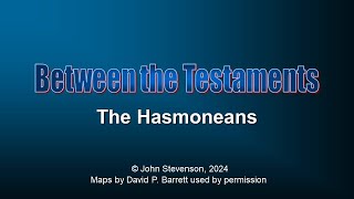 Between the Testaments 5a The Hasmoneans [upl. by Akeemahs933]