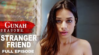 Gunah  Stranger Friend  गुनाह  अजनबी दोस्त  Season 2  Full Episode  FWFOriginals [upl. by Bathelda]