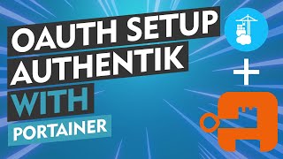 Integrate Authentik as an OAuth Provider in Portainer A StepbyStep Tutorial [upl. by Africah]