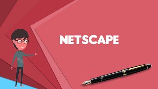 What is Netscape Explain Netscape Define Netscape Meaning of Netscape [upl. by Sialac]