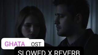 GHATA OST SLOWED REVERB FULL SONG [upl. by Shelman]