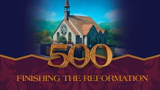 It Is Written  500  Finishing the Reformation [upl. by Limbert]