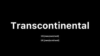 How to Pronounce Transcontinental 🇺🇸 American English vs 🇬🇧 British English [upl. by Nagap]