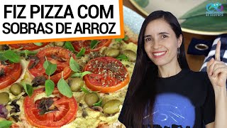 ARROZ VELHO SOBROU FAÇA PIZZA DE 1 INGREDIENTE NA MASSA SAUDÁVEL VEGANA E SUSTENTÁVEL [upl. by Onaimad]