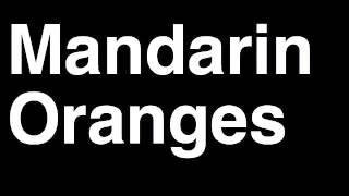 How to Pronounce Mandarin Oranges [upl. by Staley930]