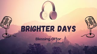 Brighter Days  Blessing Offor Lyric Video [upl. by Ynnij460]