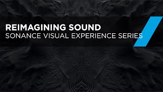 Sonance Visual Experience Series  Reimagining Sound [upl. by Sammons]