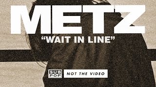 METZ  Wait In Line [upl. by Sil]