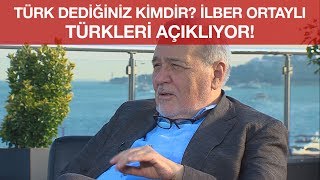 Türk Dediğiniz Kimdir İlber Ortaylı Türkleri Açıklıyor [upl. by Gascony713]