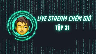 LiveStream chém gió  Tập 31 [upl. by Guillaume]