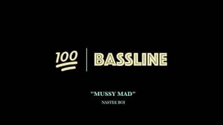 100 BASSLINE  NASTEE BOI  MUSSY MAD  HQ [upl. by Hodges]