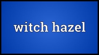 Witch hazel Meaning [upl. by Janaya]