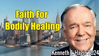 Kenneth E Hagi 2024  Kenneth E Hagin Sermons  Faith For Bodily Healing [upl. by Annauqaj]