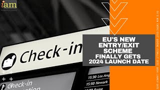 EUs New EntryExit Scheme Finally Gets 2024 Launch Date [upl. by Ennazor]