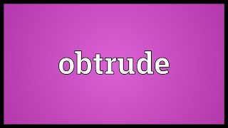 Obtrude Meaning [upl. by Sucam]