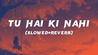 Tu Hai Ki Nahi  SlowedReverb  Ankit Tiwari  Lofi Song  slowedandreverb trendingsong [upl. by Ledniahs]