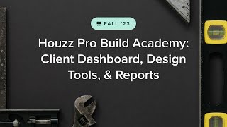 Houzz Pro Fall 2023 Build Academy Client Dashboard Design Tools amp Reports [upl. by Rutter]