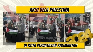 Aksi Bela Palestina di Kota Perbatasan Kalimantan I Borneo I Indonesia [upl. by Notlrac]