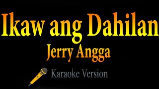 IKAW ANG DAHILAN  Jerry Angga Karaoke [upl. by Gallagher]