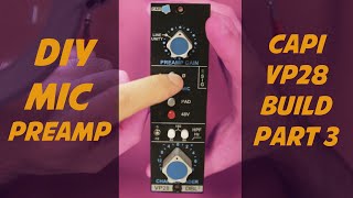 How to Build your Own Preamp  CAPI VP28 API Mic Preamp DIY Build PART 3 [upl. by Cohe377]