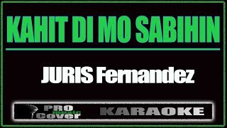 Kahit Di Mo Sabihin  JURIS Fernandez KARAOKE [upl. by Gudren]