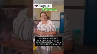 Diretora é flagrada maltratando aluna em escola de Pernambuco [upl. by Marabelle957]