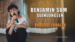 Benjamin Sum  Suihlunglen  Vangpui Lunglen [upl. by Sugar]