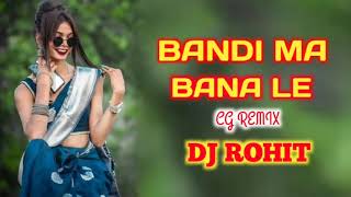 BANDI MA BANA LE CG REMIX DJ ROHIT [upl. by Sheena352]