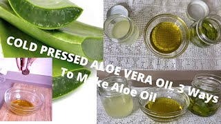 3 Ways To Make Cold Pressed Aloe Vera Oil  How To Make Aloe Vera Oil 3 Ways [upl. by Hsur365]