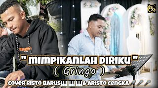 MIMPIKANLAH DIRIKU  GRINGO  COVER ARISTO CENGKA amp RISTO BARUS [upl. by Ayian]