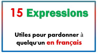 15 Expressions Utiles pour pardonner à quelquun en français [upl. by Nagah]