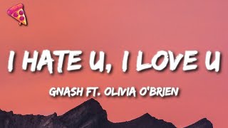 gnash  i hate u i love u Lyrics ft Olivia obrien [upl. by Claribel]