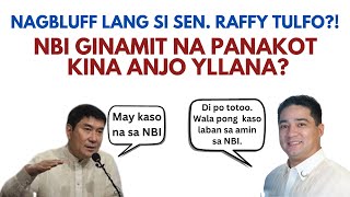 NAGBLUFF LANG SI SEN RAFFY TULFO NBI GINAMIT NA PANAKOT KINA ANJO YLLANA [upl. by Enair]