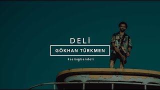 Deli Official Video  Gökhan Türkmen 7 iyiyaşa [upl. by Lacy]