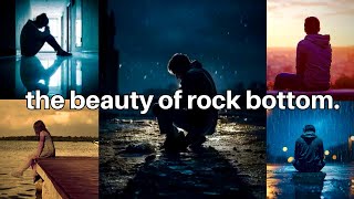 the beauty of rock bottom [upl. by Elak]