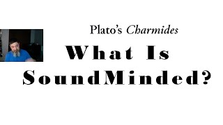 How Do YOU Define Sound Mindedness Platos Charmides Pt 1 [upl. by Morna529]