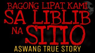 BAGONG LIPAT KAMI SA LIBLIB NA SITIO  Aswang True Story [upl. by Annaeirb744]