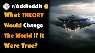 What Conspiracy Theory Would Change The World If It Ended Up Being True [upl. by Mateo631]