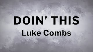 Luke Combs  Doin This Lyrics [upl. by Boleslaw22]