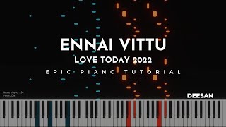 Love Today 2022  Ennai Vittu  Epic Piano Cover with Sheet Music  Deesan [upl. by Nayve]