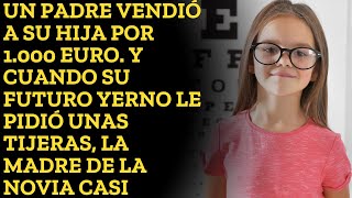 Un padre vendió a su hija por 1000 Euro Y cuando su futuro yerno le pidió unas tijeras la madre [upl. by Hewes]