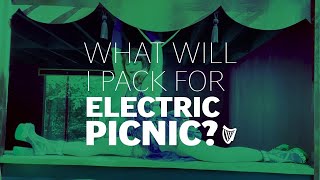 Electric Picnic  What to pack for the weekend [upl. by Bartholomeus]