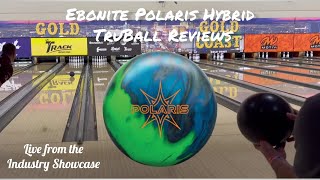 Ebonite Polaris Hybrid Bowling Ball Review  TruBall Reviews  Live From the Industry Showcase [upl. by Suoiluj]