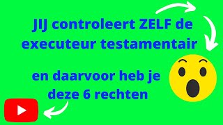 Jij controleert zelf de executeur testamentair en daarvoor heb je deze 6 rechten [upl. by Neeroc]