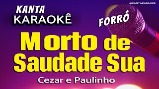 🎤 karaokê MORTO DE SAUDADE SUA forró Cezar e Paulinho [upl. by Rednasela]