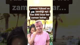 LEVENT YÜKSEL VE ÇOK SEVDİĞİ EŞİ YAZ BİTTİ BİZE HER ZAMAN BAHAR [upl. by Hunfredo]