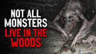 quotNot All Monsters Live in the Woodsquot Creepypasta [upl. by Nevah]