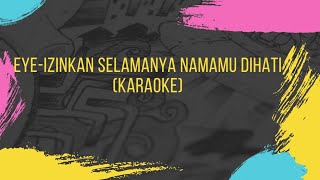 KARAOKE IZINKAN SELAMANYA NAMAMU DI HATIEYE [upl. by Orlosky]