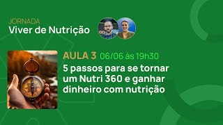 Aula 3 5 passos para se tornar um Nutri 360 e ganhar dinheiro com nutrição [upl. by Gaspar]